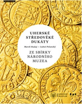 Uherské středověké dukáty ze sbírky Národního muzea - Marek Budaj