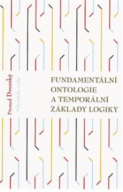 Fundamentální ontologie temporální základy logiky Přemysl Dvorský