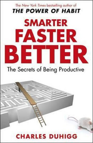 Smarter, Faster, Better, 1. vydání - Charles Duhigg