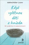 Když vylétnou děti z hnízda - Od symbiózy k samostatnosti - Adelheid Müller-Lissner