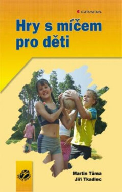 Hry s míčem pro děti - Martin Tůma, Jiří Tkadlec