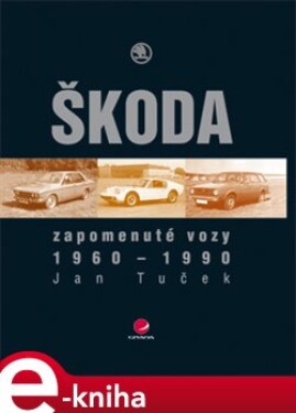 Zapomenuté vozy Škoda - Jan Tuček e-kniha