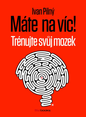 Máte na víc! Trénujte svůj mozek - Ivan Pilný
