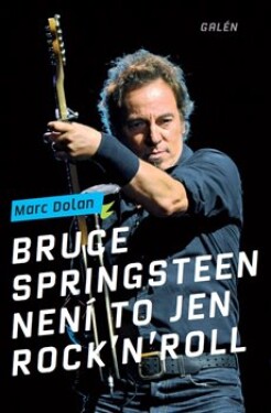 Bruce Springsteen Není to jen rock´n´roll Marc Dolan
