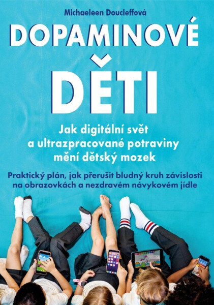 Dopaminové děti - Jak digitální svět a ultrazpracované potraviny mění dětský mozek - Michaeleen Doucleff