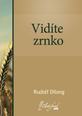 Vidíte zrnko - Rudolf Dilong