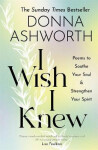 Wish Knew Poems to Soothe Your Soul Strengthen Your Spirit Donna Ashworth