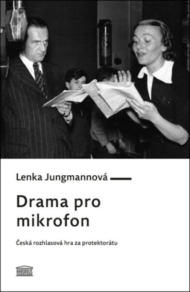 Drama pro mikrofon - Česká rozhlasová hra za protektorátu - Lenka Jungmannová