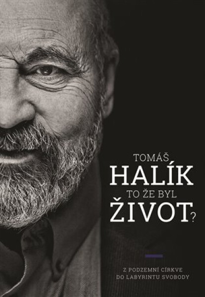 To že byl život? - Z „podzemní církve“ do labyrintu svobody - Tomáš Halík