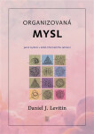 Organizovaná mysl - Jasné myšlení v době informačního zahlcení - Daniel J. Levitin