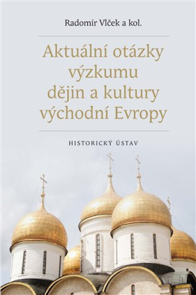 Aktuální otázky výzkumu dějin kultury východní Evropy Radomír Vlček