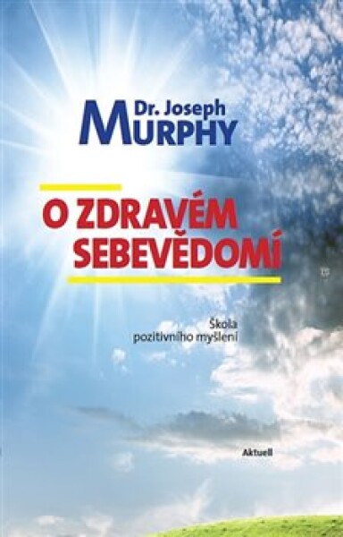 Zdravém sebevědomí Škola pozitivního myšlení Joseph Murphy