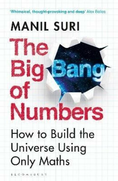 The Big Bang of Numbers: How to Build The Universe Using Only Maths Manil Suri