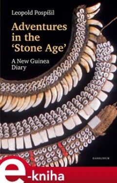 Adventures in the Stone Age. A New Guinea Diary - Leopold Jaroslav Pospíšil e-kniha