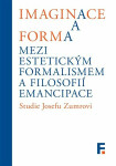 Imaginace forma. Mezi estetickým formalismem filosofií emancipace Ivan Landa, Jan Mervart,