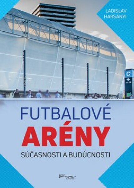 Futbalové arény súčasnosti budúcnosti Ladislav Harsányi