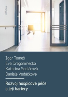Rozvoj hospicové péče a její bariéry - Igor Tomeš, Eva Dragomirecká, Katarina Sedlárová, Daniela Vodáčková - e-kniha