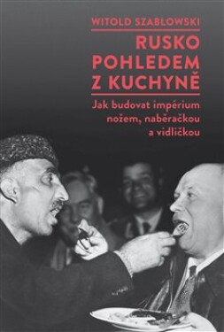 Rusko pohledem kuchyně Witold Szablowski