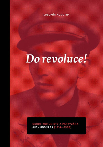 Do revoluce, osudy komunisty a partyzána Jury Sosnara - Lubomír Novotný