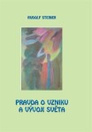 Pravda o vzniku a vývoji světa - Rudolf Steiner