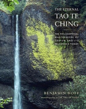 The Eternal Tao Te Ching : The Philosophical Masterwork of Taoism and - Benjamin Hoff
