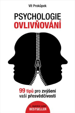 Psychologie ovlivňování - 99 tipů pro zvýšení vaší přesvědčivosti - Vít Prokůpek