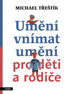 Umění vnímat umění pro děti a rodiče - Michael Třeštík