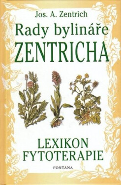 Rady bylináře Zentricha - Lexikon fytoterapie - Josef Antonín Zentrich