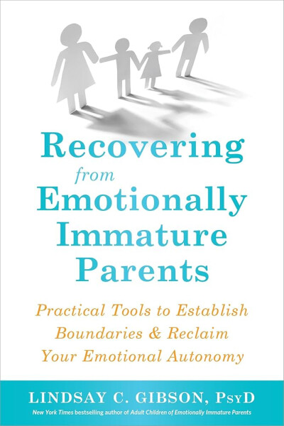 Recovering from Emotionally Immature Parents - Lindsay C. Gibson