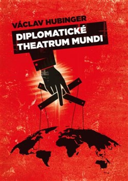 Diplomatické Theatrum Mundi Václav Hubinger