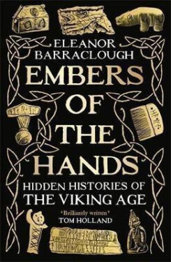 Embers of the Hands: Hidden Histories of the Viking Age - Eleanor Barraclough