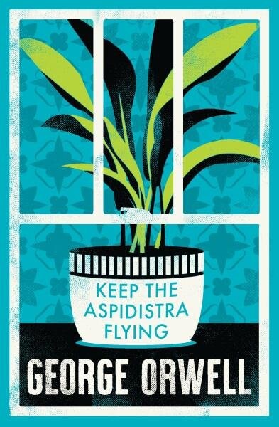 Keep the Aspidistra Flying: Annotated Edition (Alma Classics Evergreens) George Orwell