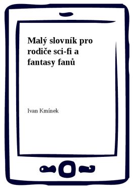 Malý slovník pro rodiče sci-fi a fantasy fanů - Ivan Kmínek