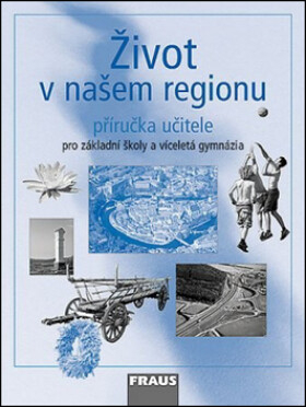 Život v našem regionu - příručka učitele - Hana Kühnlová