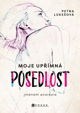 Moje upřímná posedlost jménem anorexie - Petra Lukešová - e-kniha