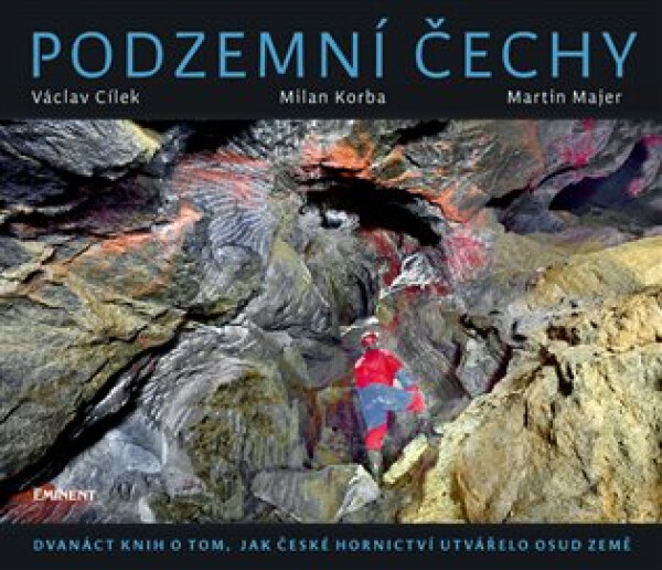 Podzemní Čechy - Dvanáct knih o tom, jak české hornictví utvářelo osud země - Václav Cílek