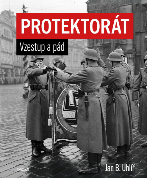 Protektorát. Vzestup a pád - Jan Boris Uhlíř