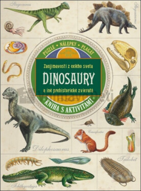 Zaujímavosti z celého sveta Dinosaury a iné prehistorické zvieratá