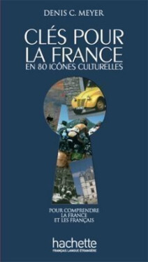 Clés pour la France en 80 icones culturelles A2-C2 - Meyer, D.