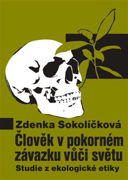 Člověk pokorném závazku vůči světu Studie ekologické etiky Zdenka Sokolíčková