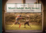 Mistři italské školy šermu - Deset assalt z historie italské školy - Peter Koza