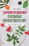 Superpotraviny Tuzemské divoké rostliny Karin Greinerová