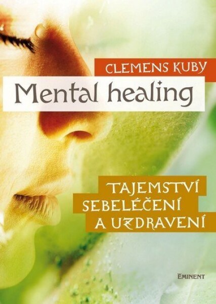 Mental Healing - Tajemství sebeléčení a uzdravení - Clemens Kuby