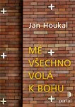 Mé všechno volá Bohu Jan Houkal