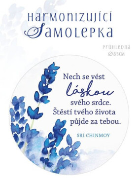 Harmonizující samolepka průhledná "Nech se vést láskou svého srdce. Štěstí tvého života půjde za tebou." průměr 8,5 cm - Sri Chinmoy
