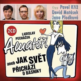 Amatéři aneb Jak svět přichází o básníky - 2 CD (Kříž P., Matásek D., Plodková J.) - Ladislav Pecháček