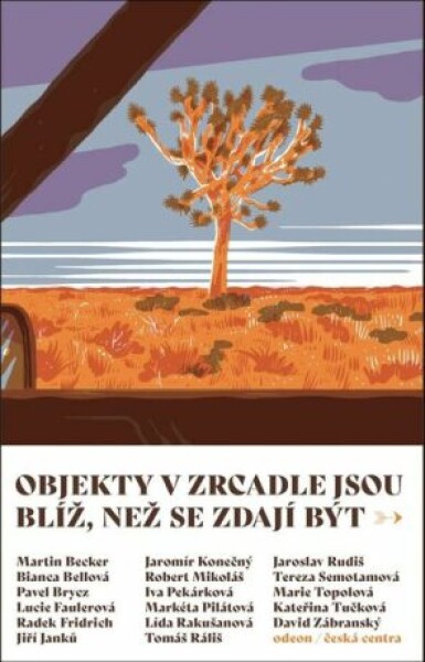 Objekty v zrcadle jsou blíž, než se zdají být - Pavel Brycz, Kateřina Tučková, Bianca Bellová, Jaroslav Rudiš, Markéta Pilátová, Lucie Faulerová, Mari