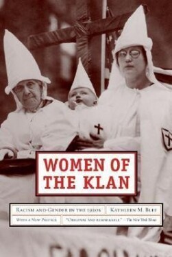 Women of the Klan: Racism and Gender in the 1920s - Kathleen M. Blee