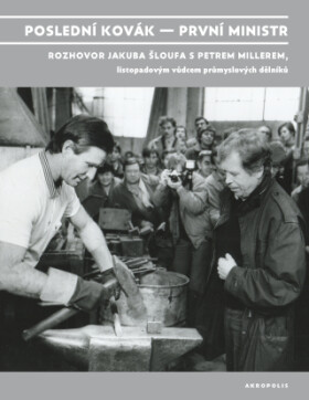 Poslední kovák – první ministr - Jakub Šlouf, Petr Miller - e-kniha