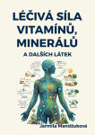 Léčivá síla vitaminů, minerálů a dalších látek - Jarmila Mandžuková